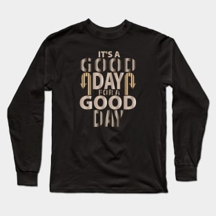 It's A Good Day For A Good Day Long Sleeve T-Shirt